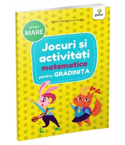 Carte educativa pentru copii, Jocuri si Activitati Matematice pentru Gradinita, Grupa Mare